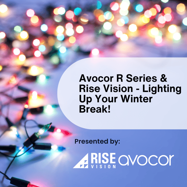 Avocor R Series & Rise Vision - Lighting Up Your Winter Break!