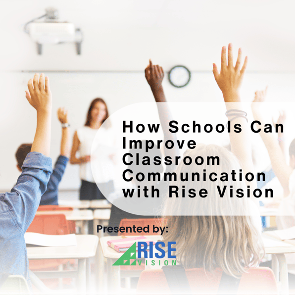 How Schools Can Improve Classroom Communication with Rise Vision