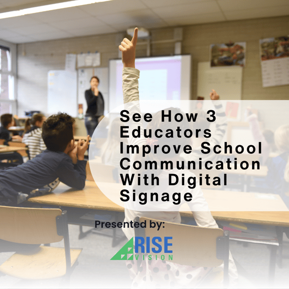 See How 3 Educators Improve School Communication With Digital Signage
