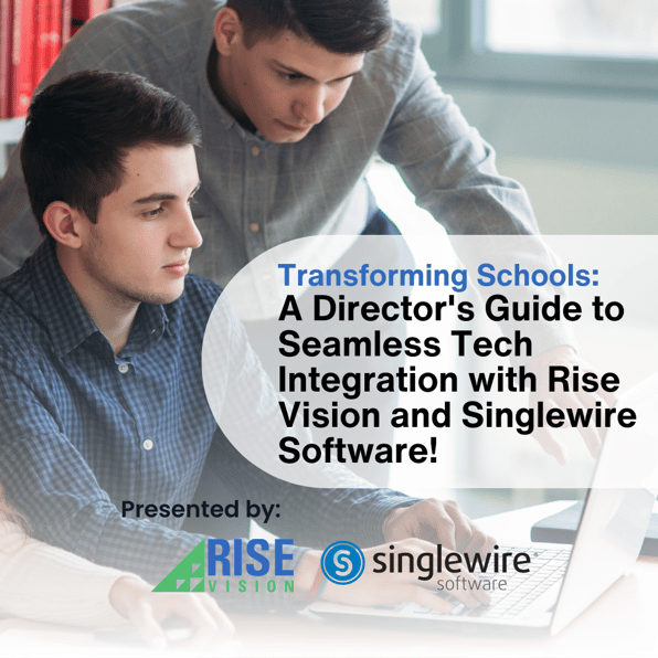 Transforming Schools: A Director's Guide to Seamless Tech Integration with Rise Vision and Singlewire Software!