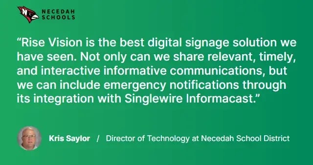 Quote from Kris Saylor, Director of Technology at Necedah School District, on using Rise Vision with Singlewire InformaCast emergency notifications