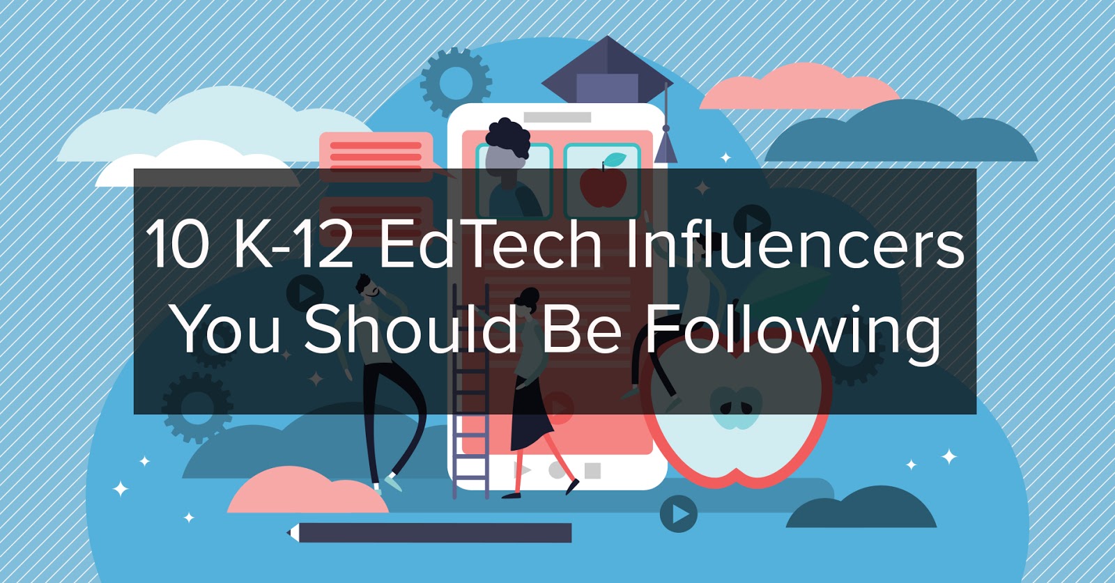 10 k-12 edtech influencers you should be following