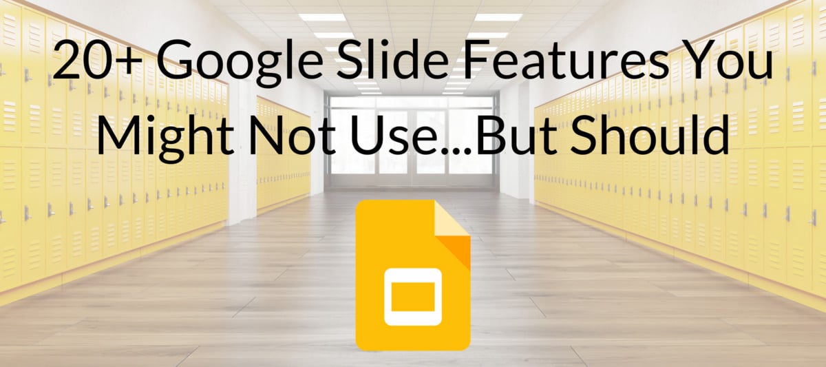 20 Plus Google Slide Features You Should Use
