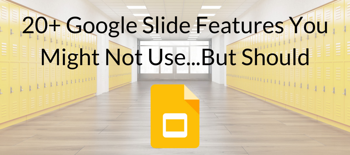 20+ Google Slide Features You Might Not Use...But Should