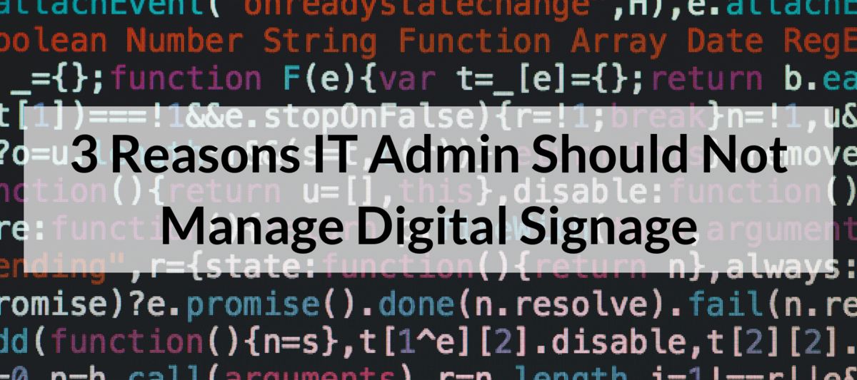 3 Reasons IT Admin Should Not Manage Digital Signage