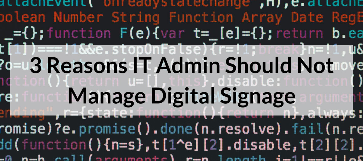 3 Reasons IT Admin Should Not Manage Digital Signage