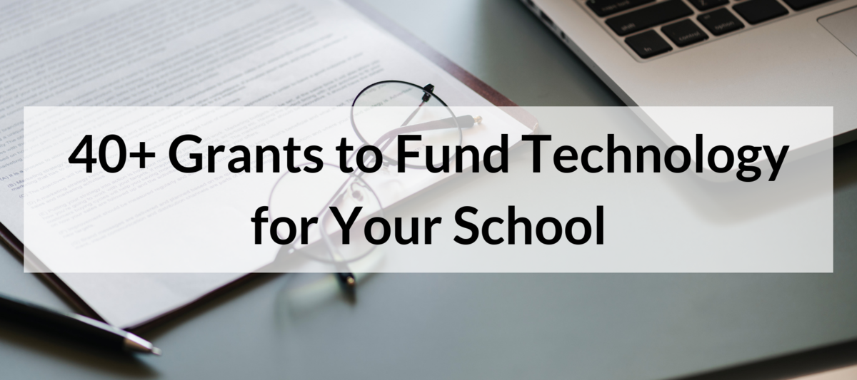 40+ Grants to Fund Technology for Your School