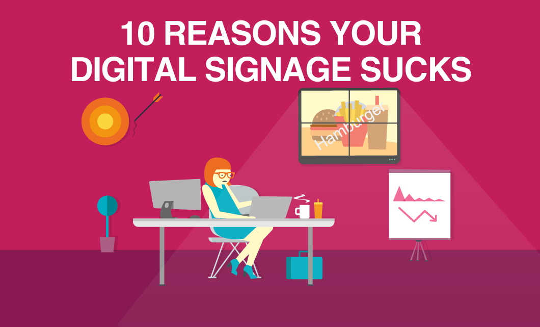 5 Reasons Your Digital Signage Sucks