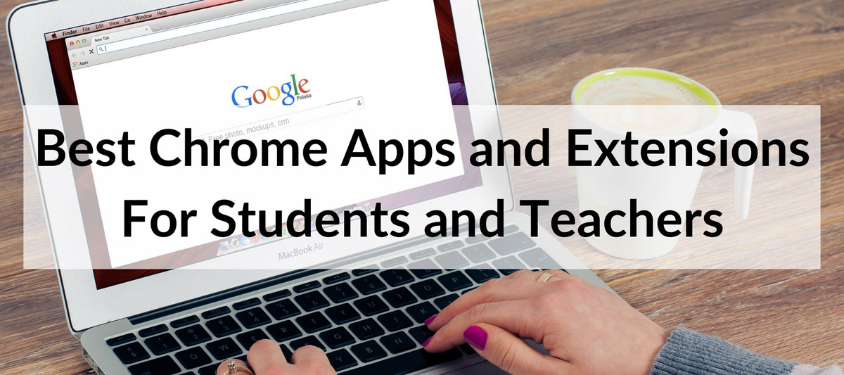 Best Chrome Apps and Extensions For Students and Teachers