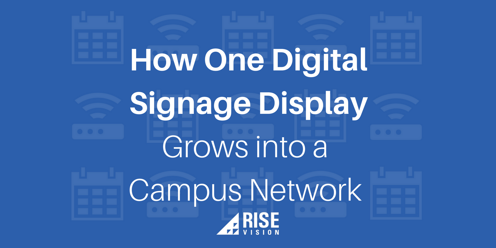 Rise Vision Digital Signage Campus College University Network