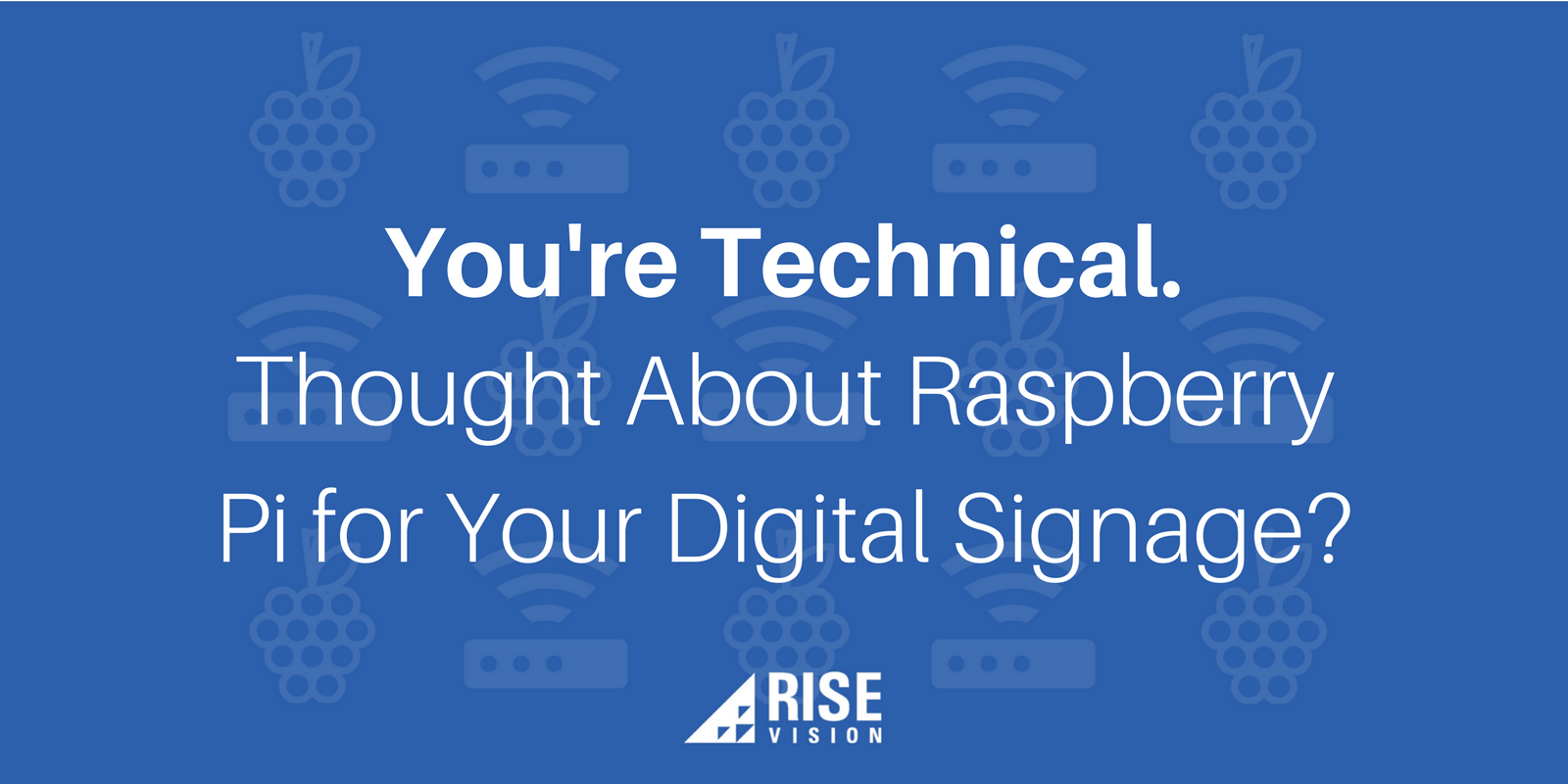 You're Technical. Thought About Raspberry Pi for Your Digital Signage.png