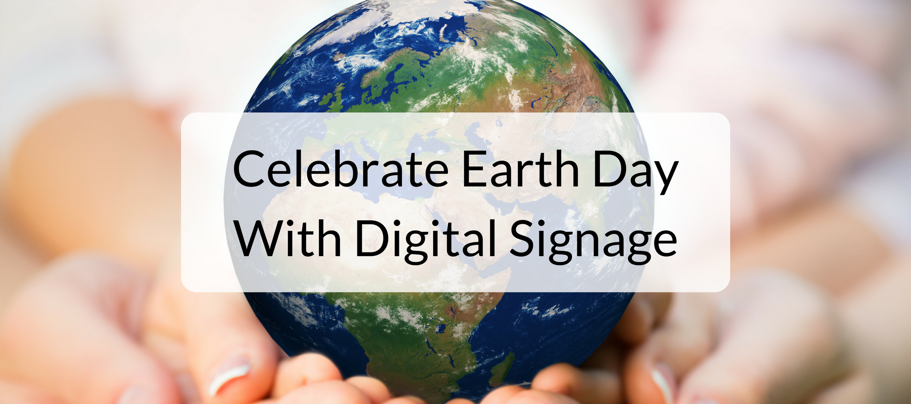 Celebrate Earth Day With Digital Signage