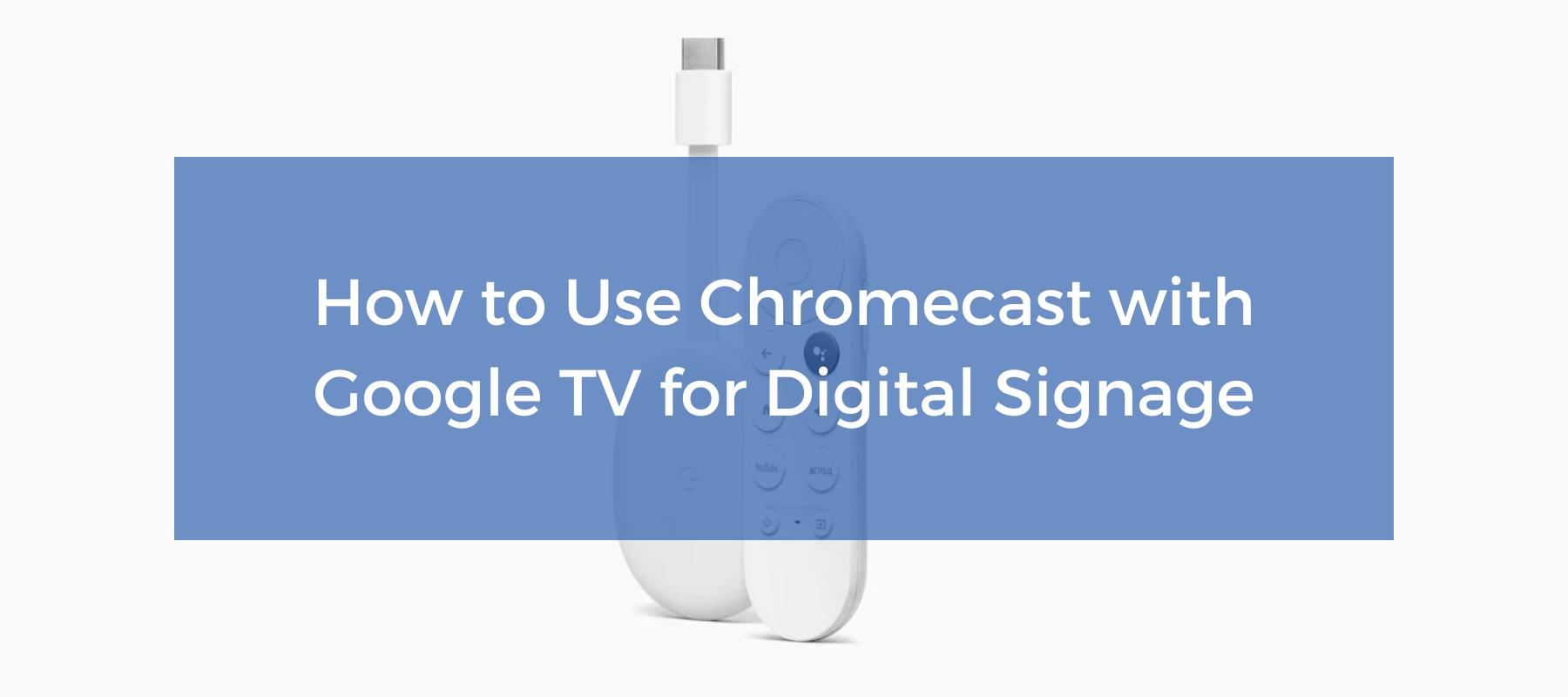 ramme Manchuriet Siesta How to Use Chromecast with Google TV for Digital Signage