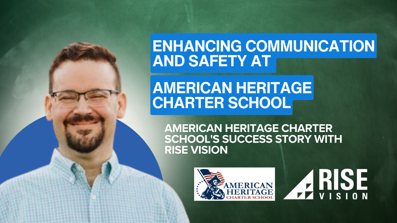 Enhancing Communication and Safety at American Heritage Charter School with Rise Vision