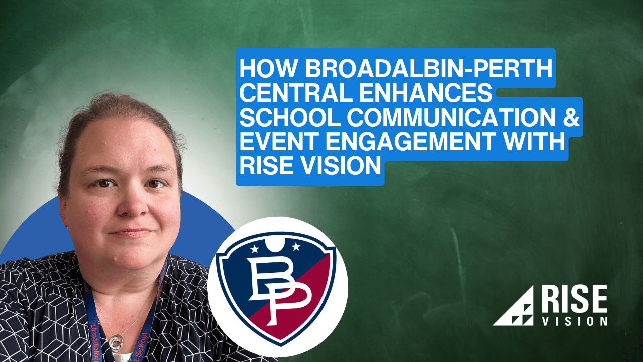 How Broadalbin-Perth Central Enhances School Communication and Event Engagement with Rise Vision