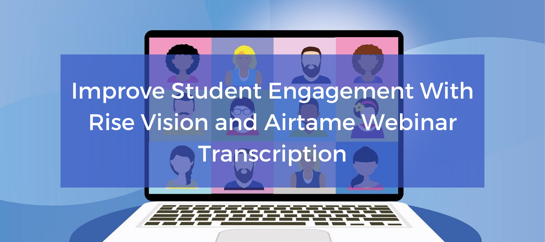 Improve Student Engagement With Rise Vision and Airtame Webinar Transcription featured.