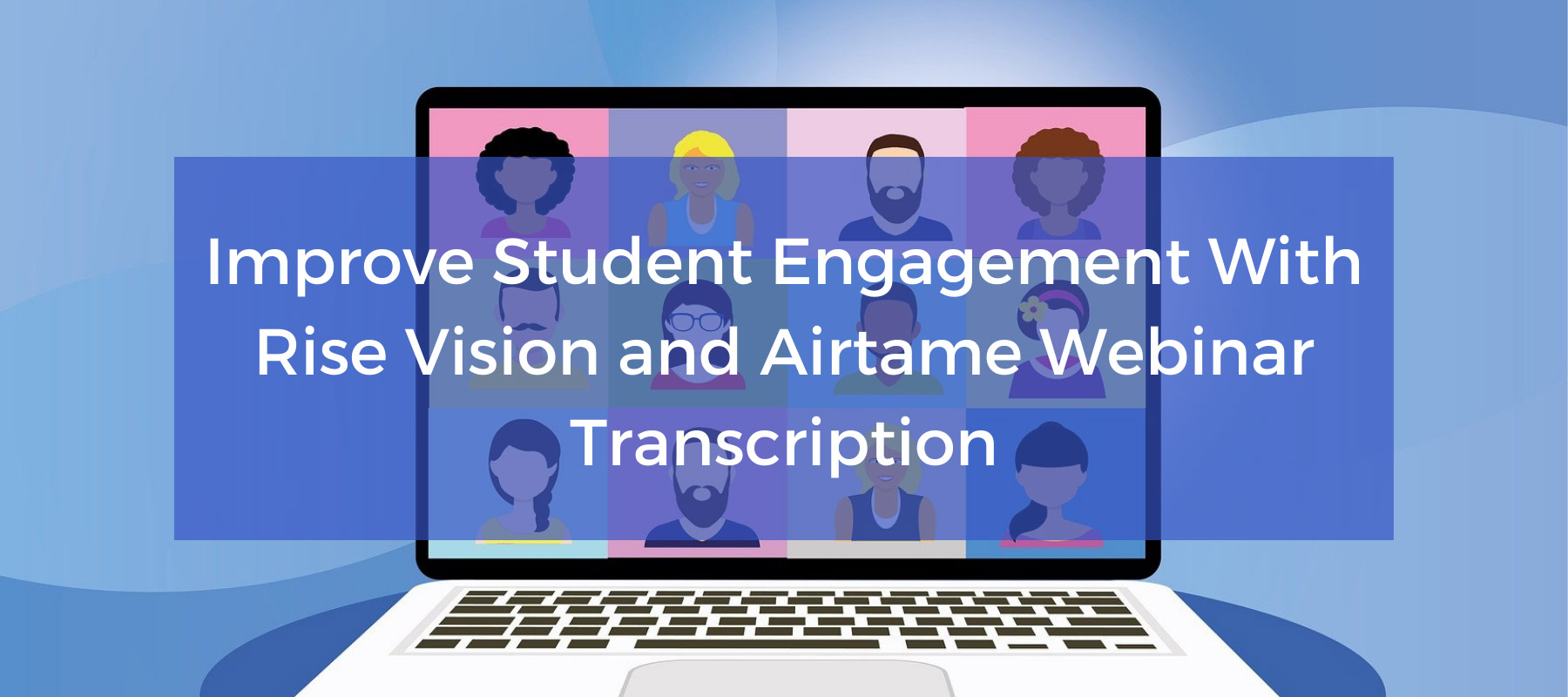 Improve Student Engagement With Rise Vision and Airtame Webinar Transcription
