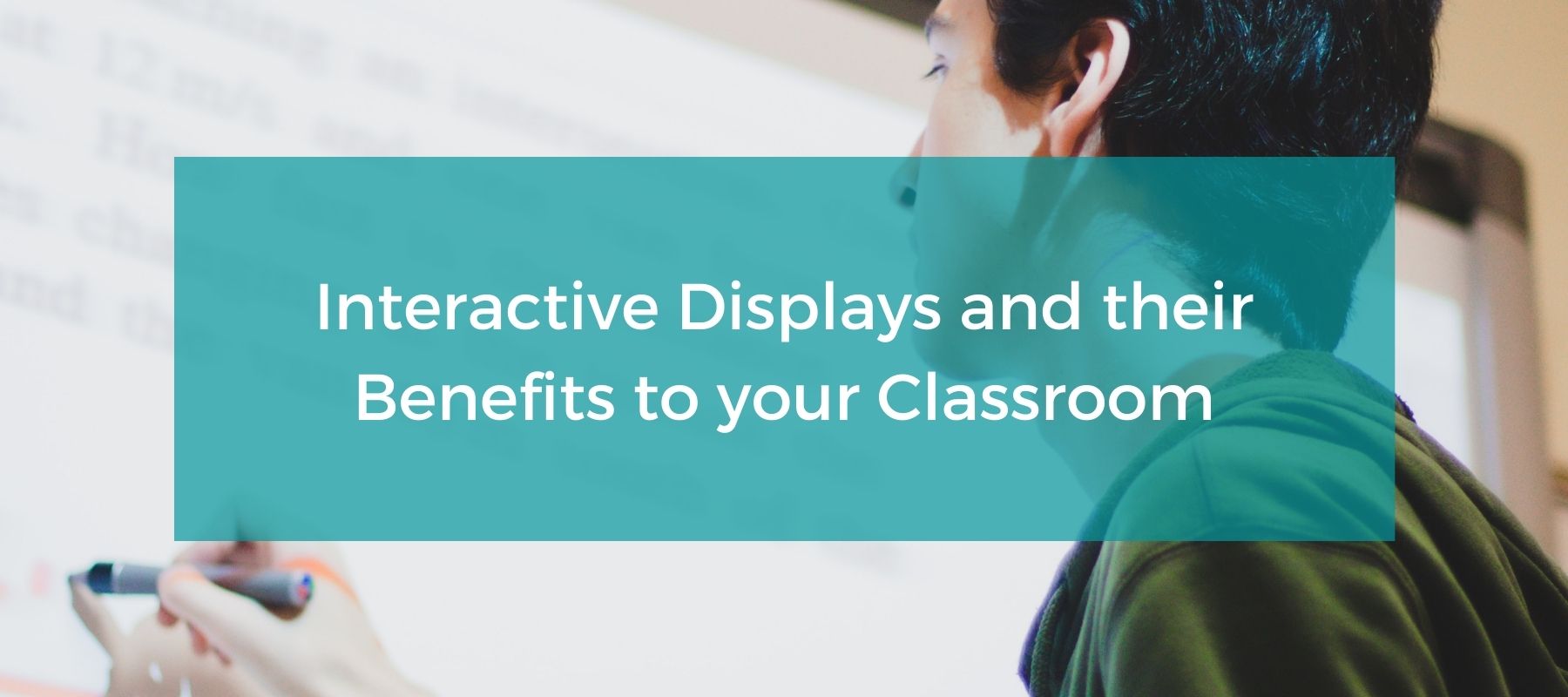 Interactive Displays and their Benefits to your Classroom featured image.