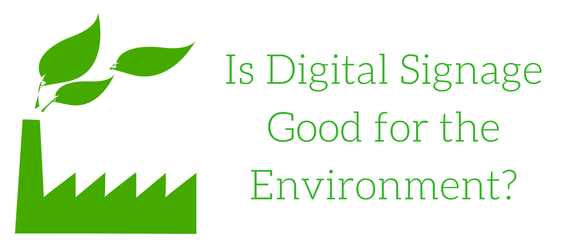Is Digital Signage Good for the Environment