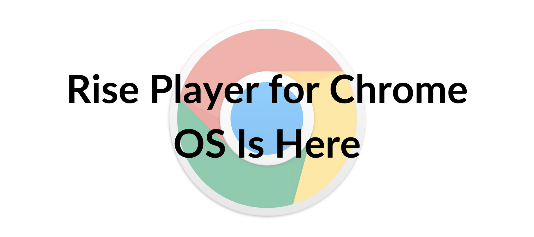 Rise Player for Chrome OS Is Here