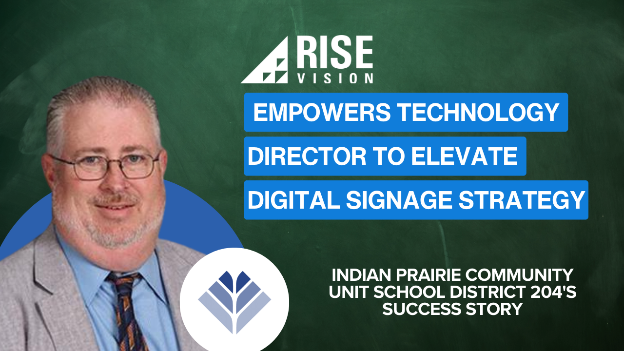 Rise Vision Empowers Technology Director to Elevate Digital Signage Strategy