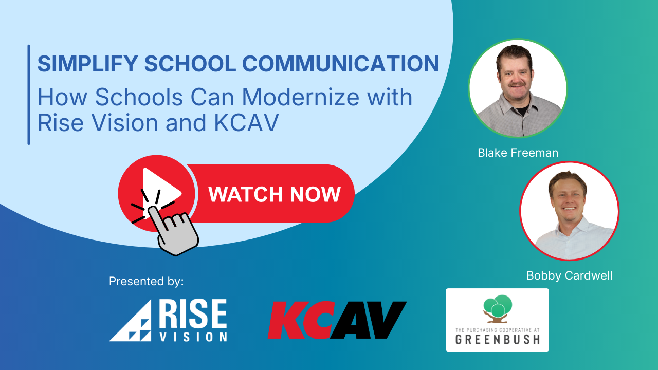 Simplify School Communication: How Schools Can Modernize with Rise Vision and KCAV