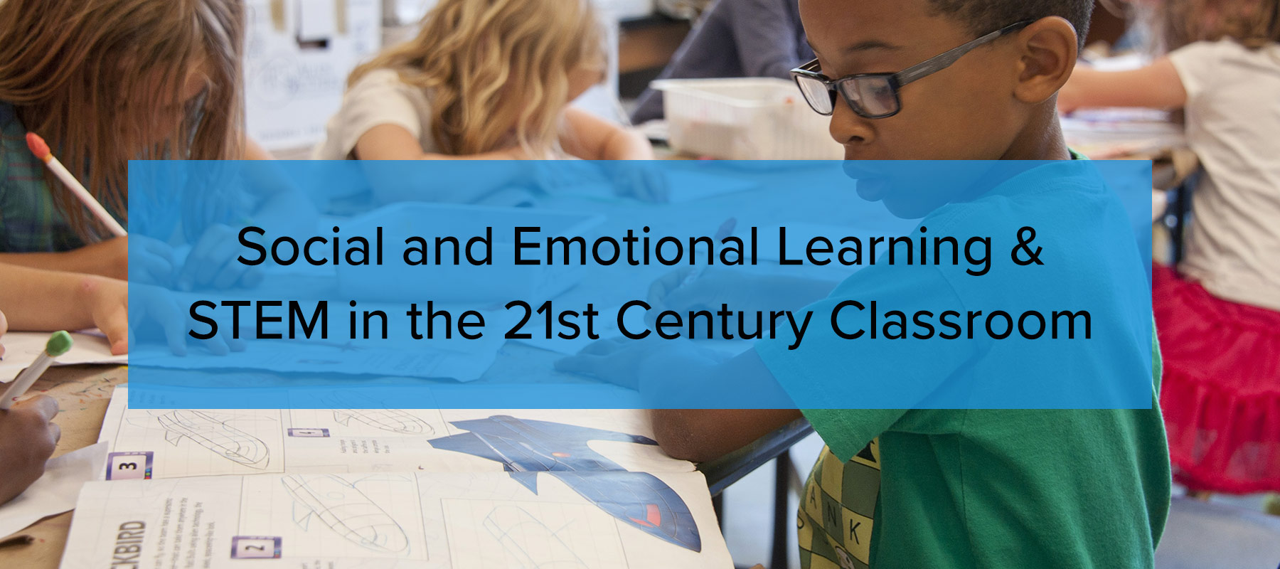 Social and Emotional Learning & STEM in the 21st Century Classroom