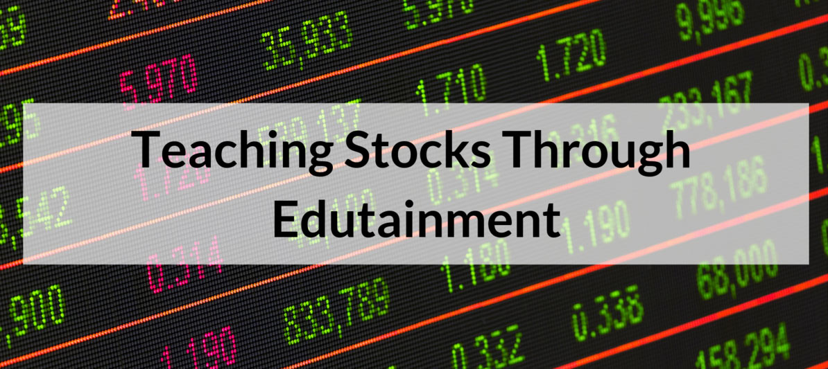 Teaching Stocks Through Edutainment