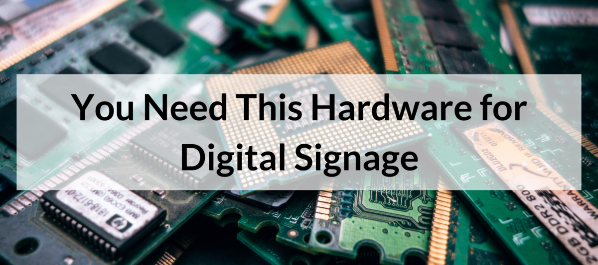 You Need This Hardware for Digital Signage