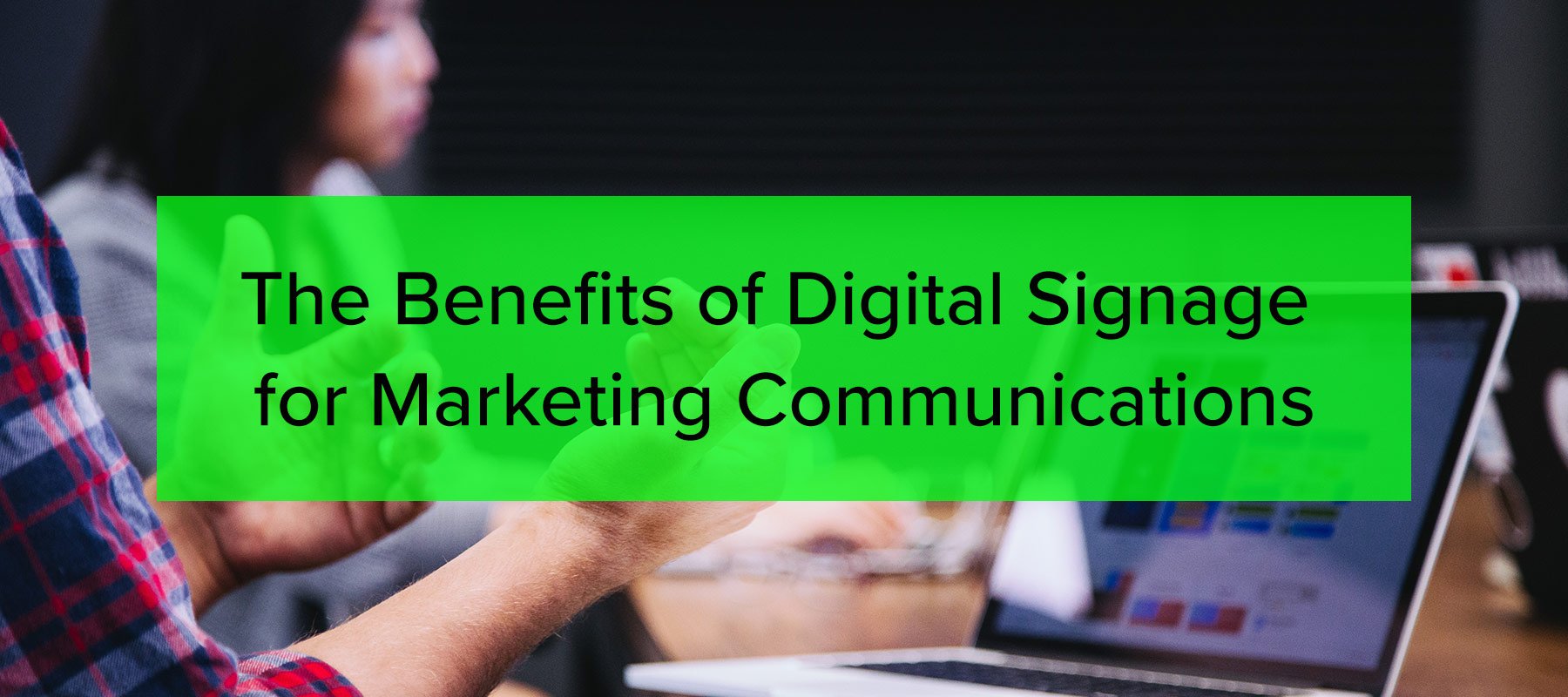 Benefits of Digital Signage for Marketing Communications