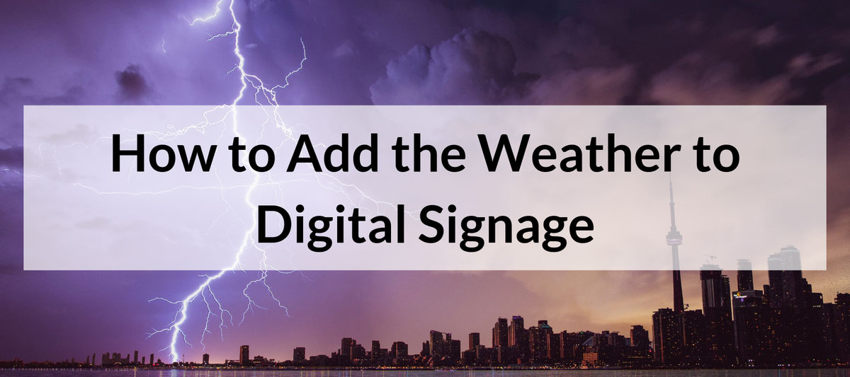 How to Add the Weather to Digital Signage
