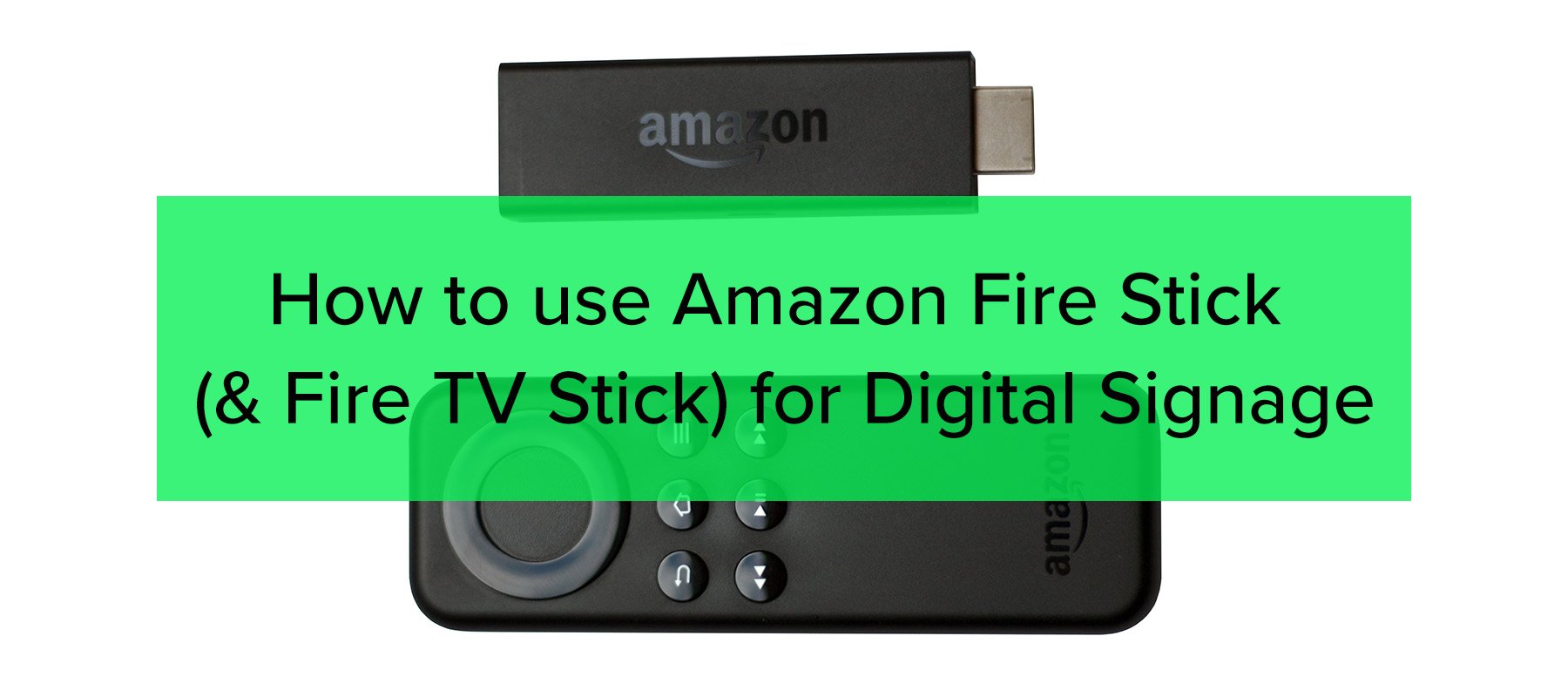 How to use Amazon Fire Stick (and Fire Stick TV) for Digital Signage
