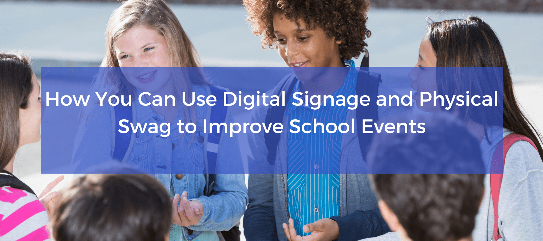 How You Can Use Digital Signage and Physical Swag to Improve School Events